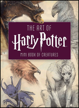 THE ART OF HARRY POTTER: MINI BOOK OF CREATURES