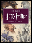 THE ART OF HARRY POTTER: MINI BOOK OF CREATURES